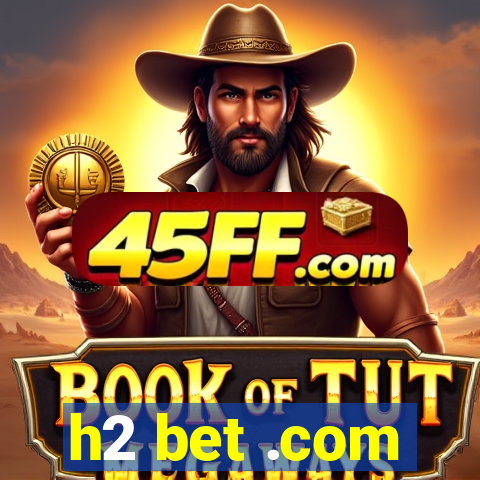 h2 bet .com